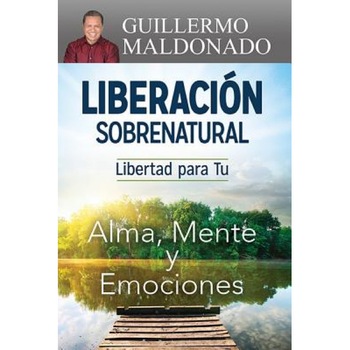 Liberacion Sobrenatural: Libertad Para Tu Alma, Mente y Emociones, Guillerm Maldonado (Author) Liberacion Sobrenatural: Libertad Para Tu Alma, Mente y Emociones, Guillerm Maldonado (Author)