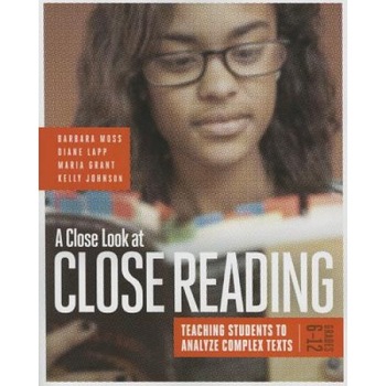 A Close Look at Close Reading: Teaching Students to Analyze Complex Texts, Grades 6, Barbara Moss (Author) A Close Look at Close Reading: Teaching Students to Analyze Complex Texts, Grades 6, Barbara Moss (Author)