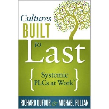 Cultures Built to Last: Systemic Plcs at Work, Richard DuFour (Author) Cultures Built to Last: Systemic Plcs at Work, Richard DuFour (Author)