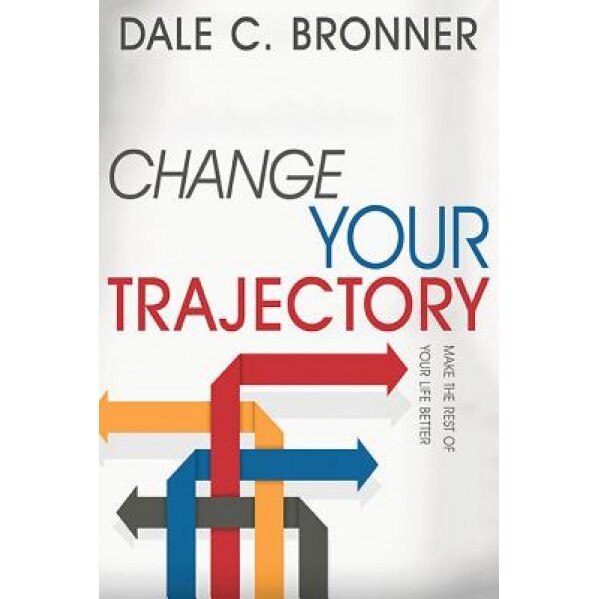 Change Your Trajectory, Dale Bronner (Author)