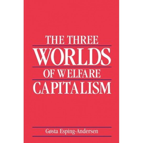 The Three Worlds of Welfare Capitalism - Gsta Esping-Andersen, Gosta Esping-Andersen