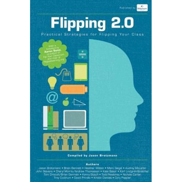 Flipping 2.0: Practical Strategies for Flipping Your Class, Jason Bretzmann (Author)