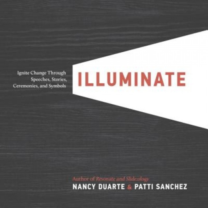 Illuminate: Ignite Change Through Speeches, Stories, Ceremonies, and Symbols - Nancy Duarte (Author)