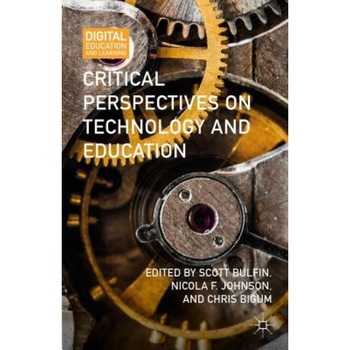 Critical Perspectives on Technology and Education - Scott Bulfin (Editor) Critical Perspectives on Technology and Education - Scott Bulfin (Editor)
