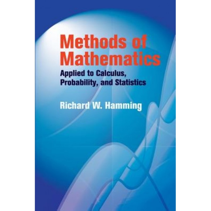 Methods of Mathematics Applied to Calculus, Probability, and Statistics, R. W. Hamming (Author)
