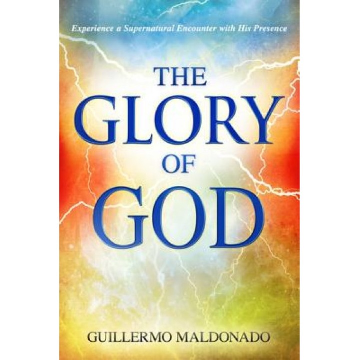 The Glory of God, Guillermo Maldonado (Author)