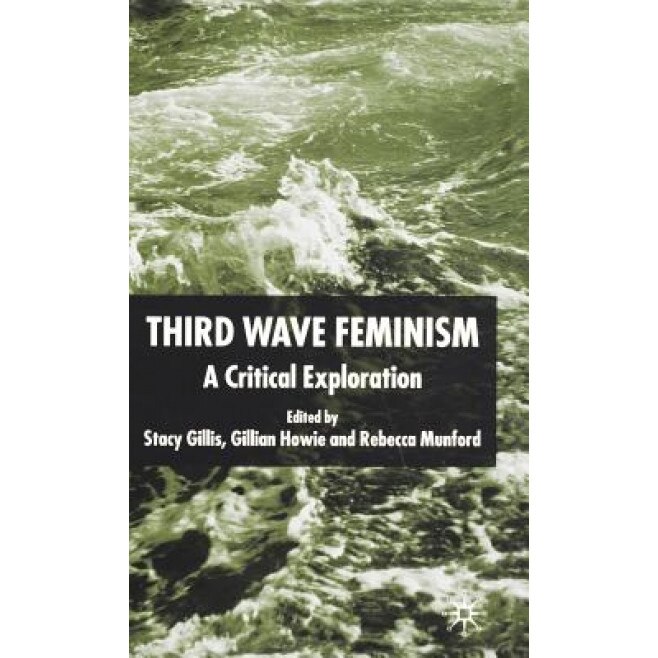 Third Wave Feminism: A Critical Exploration, Gillian Howie (Author)