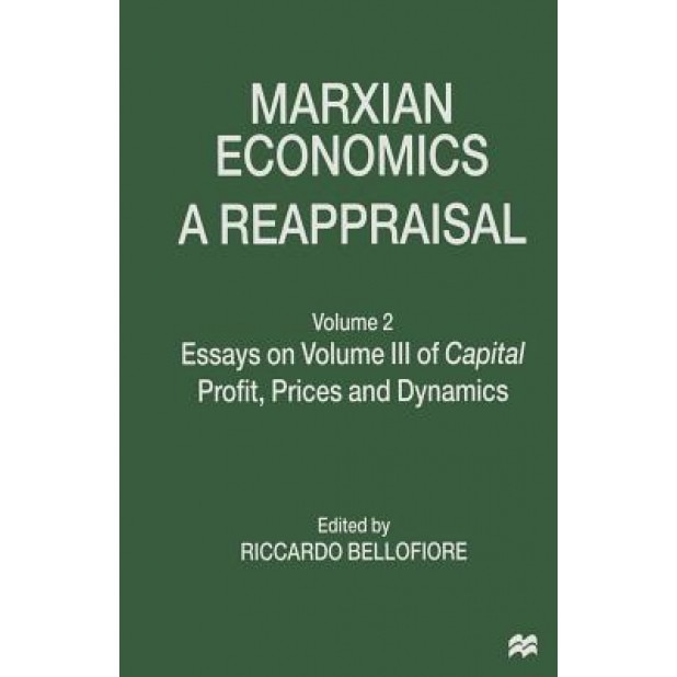 Marxian Economics: A Reappraisal: Volume 2 Essays on Volume III of Capital Profit, Prices and Dynamics, Riccardo Bellofiore (Editor)