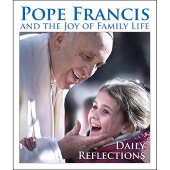 Pope Francis and the Joy of Family Life: Daily Reflections, Pope Francis (Author) Pope Francis and the Joy of Family Life: Daily Reflections, Pope Francis (Author)