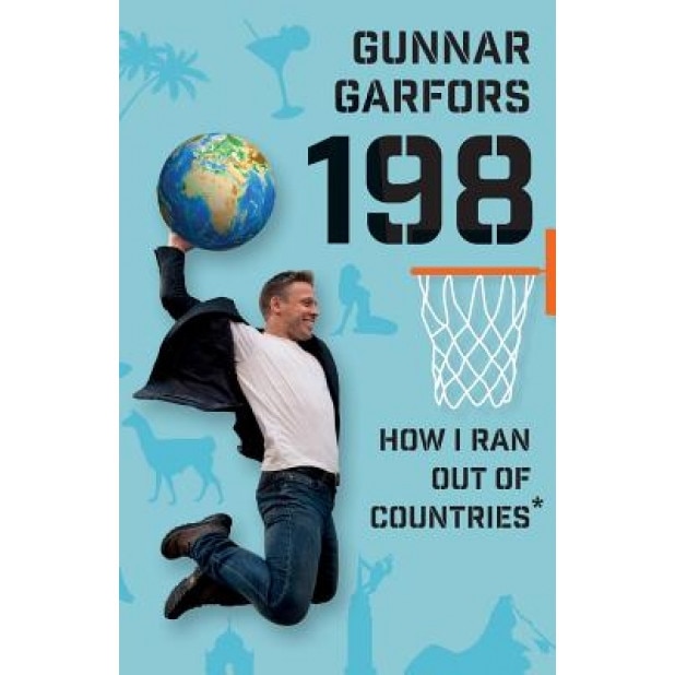 198: How I Ran Out of Countries - By Visiting Random People on Incredible Travels to Every Country in the Whole Wide World, Garfors Gunnar (Author)