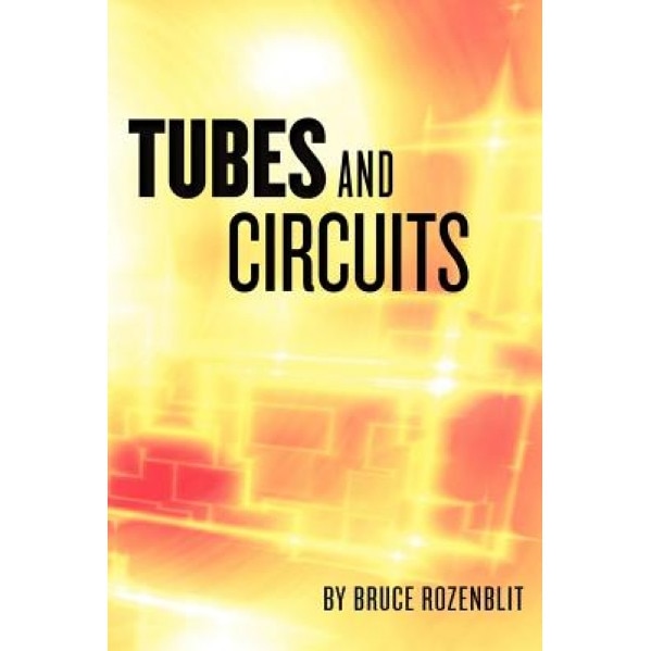 Tubes and Circuits, Bruce Rozenblit (Author)