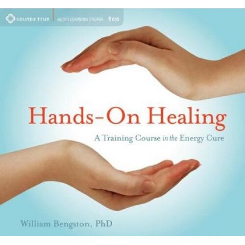 Hands-On Healing: A Training Course in the Energy Cure - William Bengston