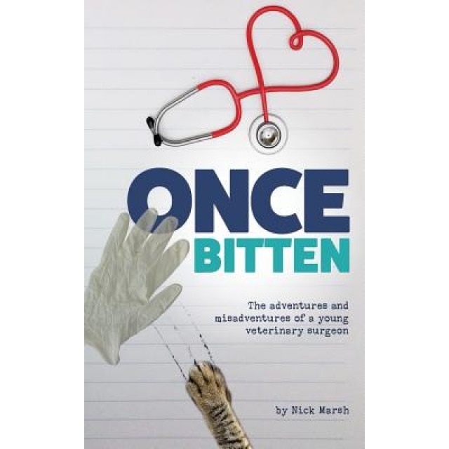 Once Bitten: The Adventures and Misadventures of a Young Veterinary Surgeon, Nick Marsh (Author)
