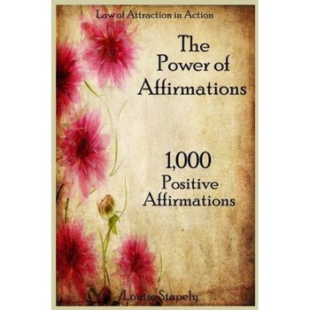 The Power of Affirmations - 1,000 Positive Affirmations, Louise Stapely (Author) The Power of Affirmations - 1,000 Positive Affirmations, Louise Stapely (Author)