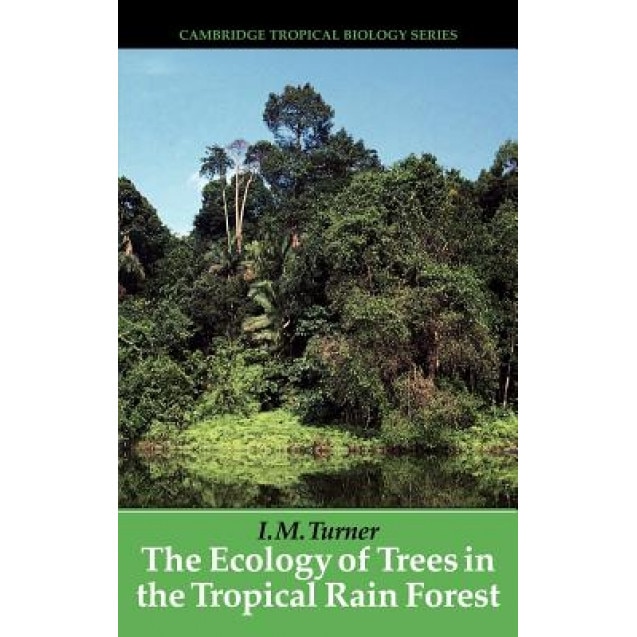 The Ecology of Trees in the Tropical Rain Forest, I. M. Turner (Author)