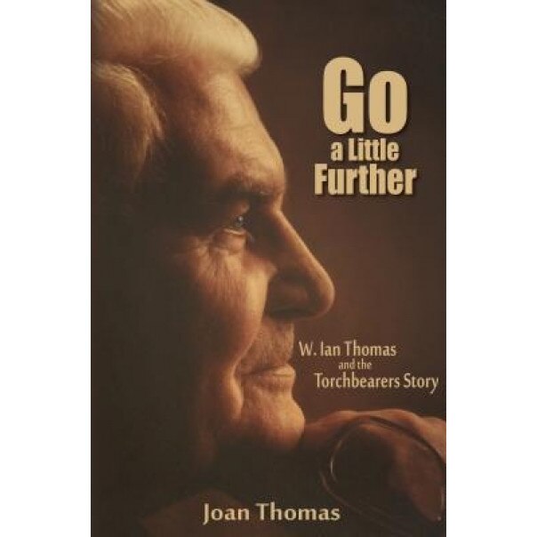 Go a Little Further: W. Ian Thomas, Joan Thomas (Author)