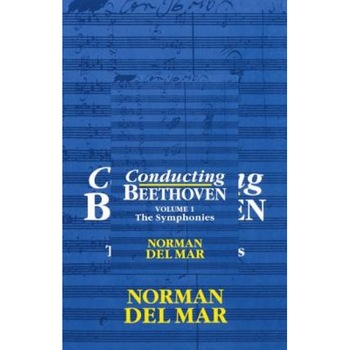 Conducting Beethoven: Volume 1: The Symphonies, Norman Del Mar (Author) Conducting Beethoven: Volume 1: The Symphonies, Norman Del Mar (Author)