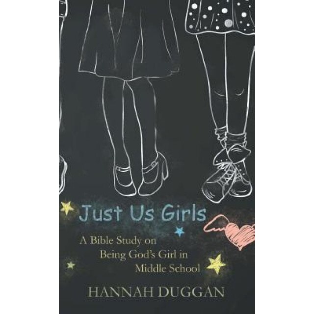 Just Us Girls: A Bible Study on Being God's Girl in Middle School, Hannah Duggan (Author)