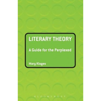 Literary Theory: A Guide for the Perplexed, Mary Klages Literary Theory: A Guide for the Perplexed, Mary Klages