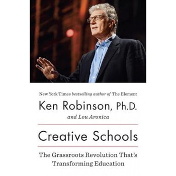 Creative Schools: The Grassroots Revolution That's Transforming Education, Ken Robinson (Author) Creative Schools: The Grassroots Revolution That's Transforming Education, Ken Robinson (Author)