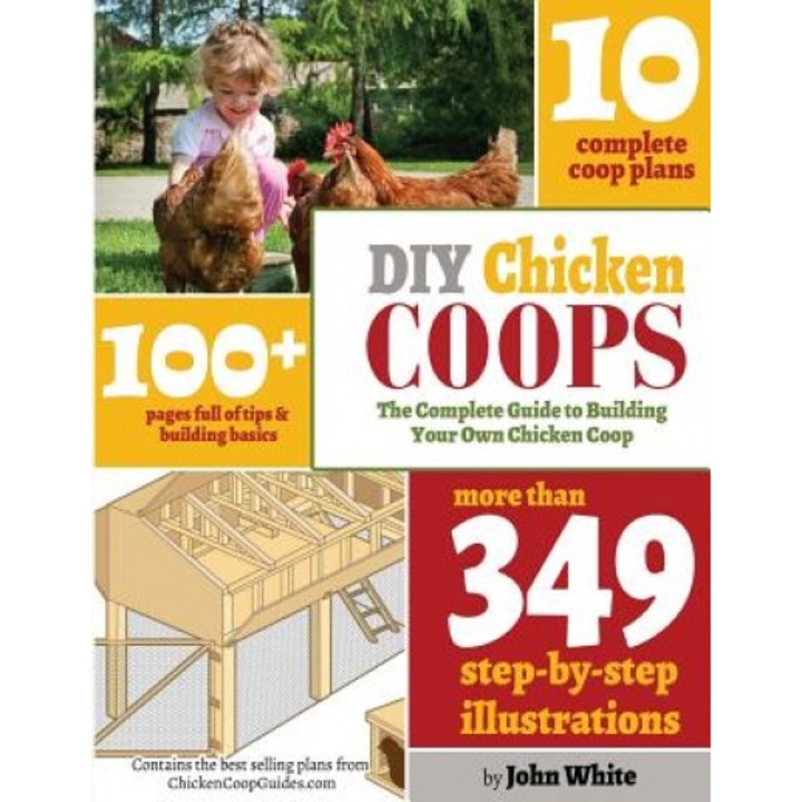 DIY Chicken Coops: The Complete Guide to Building Your Own Chicken COOP, MR John White (Author)