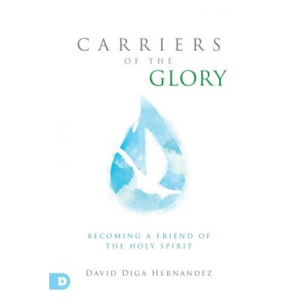 Carriers of the Glory: Becoming a Friend of the Holy Spirit, David Diga Hernandez (Author)