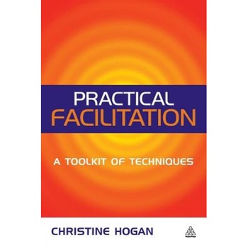 Practical Facilitation: A Toolkit of Techniques - Christine Hogan (Author) Practical Facilitation: A Toolkit of Techniques - Christine Hogan (Author)