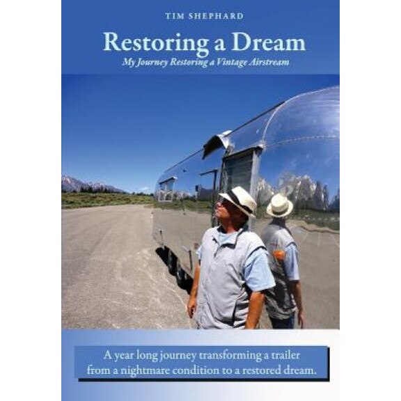 Restoring a Dream: My Journey Restoring a Vintage Airstream, Tim Shephard (Author)