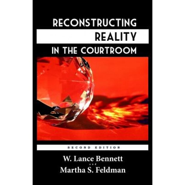 Reconstructing Reality in the Courtroom: Justice and Judgment in American Culture, W. Lance Bennett (Author)