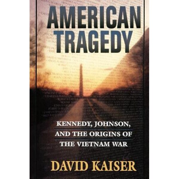 American Tragedy: Kennedy, Johnson, and the Origins of the Vietnam War, David Kaiser (Author)