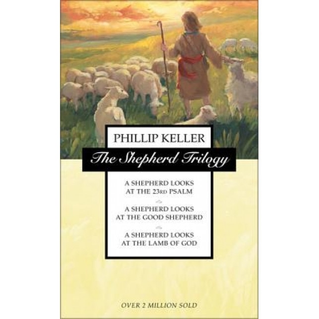 Shepherd Trilogy: A Shepherd Looks at the 23rd Psalm, a Shepherd Looks at the Good Shepherd, a Shepherd Looks at the Lamb of God, W. Phillp Keller