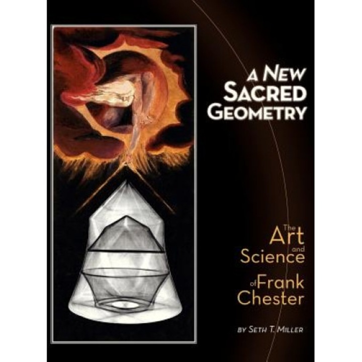 A New Sacred Geometry: The Art and Science of Frank Chester, Seth T. Miller (Author)