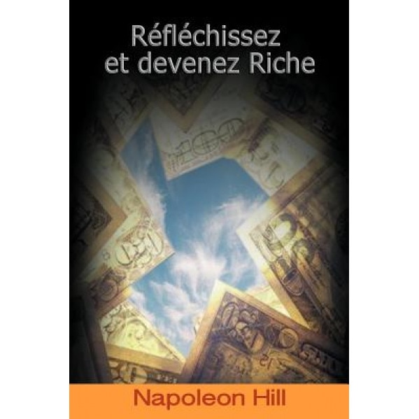 Reflechissez Et Devenez Riche / Think and Grow Rich (French Edition), Napoleon Hill (Author)
