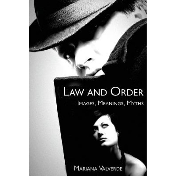 Law and Order: Images, Meanings, Myths, Mariana Valverde (Author)