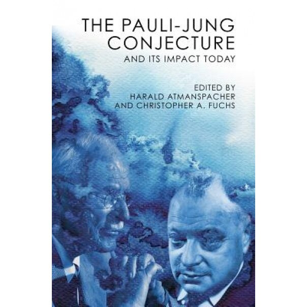 The Pauli-Jung Conjecture: And Its Impact Today - Harald Atmanspacher (Editor)