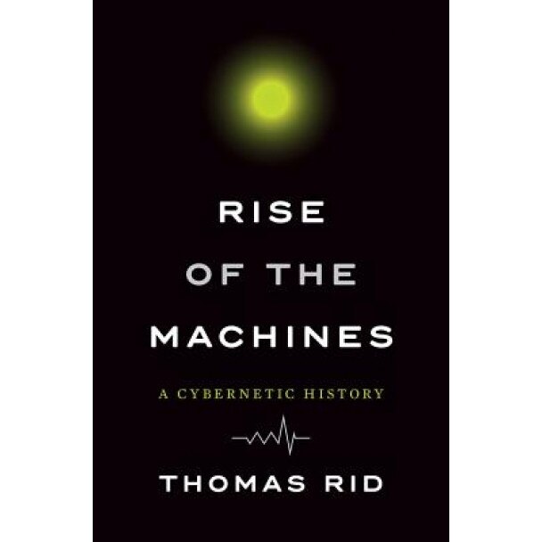 Rise of the Machines: A Cybernetic History, Thomas Rid (Author)