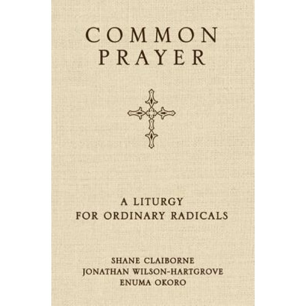 Common Prayer: A Liturgy for Ordinary Radicals, Shane Claiborne (Author)