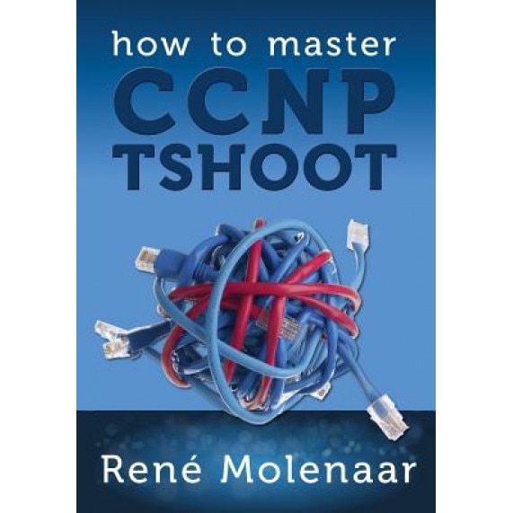 How to Master CCNP Tshoot - Rene Molenaar (Author)