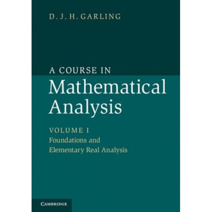 A Course in Mathematical Analysis: Volume 1, Foundations and Elementary Real Analysis, D. J. H. Garling (Author)