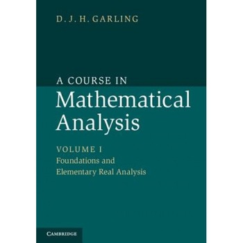 A Course in Mathematical Analysis: Volume 1, Foundations and Elementary Real Analysis, D. J. H. Garling (Author) A Course in Mathematical Analysis: Volume 1, Foundations and Elementary Real Analysis, D. J. H. Garling (Author)
