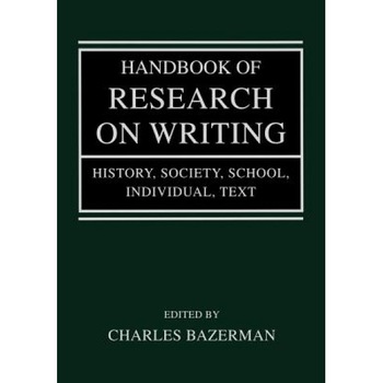 Handbook of Research on Writing: History, Society, School, Individual, Text, Charles Bazerman (Editor) Handbook of Research on Writing: History, Society, School, Individual, Text, Charles Bazerman (Editor)