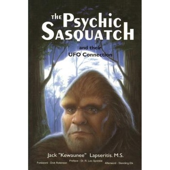 The Psychic Sasquatch and Their UFO Connection, Kewaunee Lapseritis MS (Author) The Psychic Sasquatch and Their UFO Connection, Kewaunee Lapseritis MS (Author)