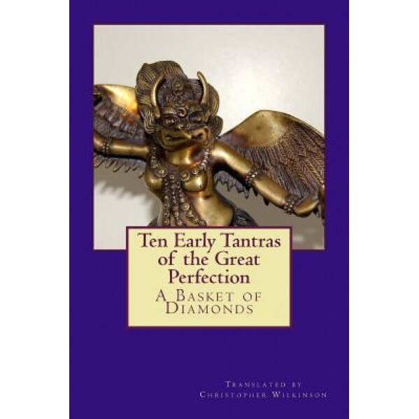 Ten Early Tantras of the Great Perfection: A Basket of Diamonds, Christopher Wilkinson (Author)