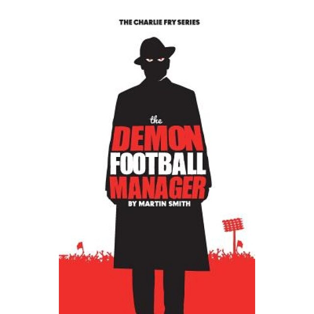 The Demon Football Manager: (Books for Kids: Football Story for Boys 7-12), Martin Smith (Author)