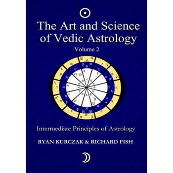 The Art and Science of Vedic Astrology Volume 2: Intermediate Principles of Astrology, W. Ryan Kurczak (Author) The Art and Science of Vedic Astrology Volume 2: Intermediate Principles of Astrology, W. Ryan Kurczak (Author)