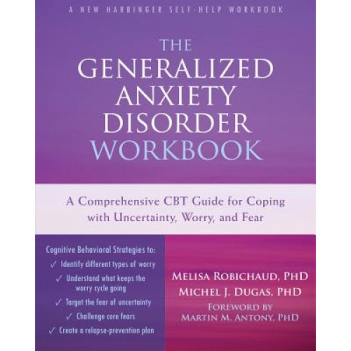 The Generalized Anxiety Disorder Workbook: A Comprehensive CBT Guide for Coping with Uncertainty, Worry, and Fear, Melisa Robichaud (Author)