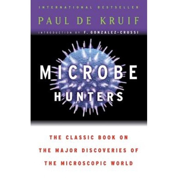 Microbe Hunters, F. Gonzalez-Crussi, Paul De Kruif