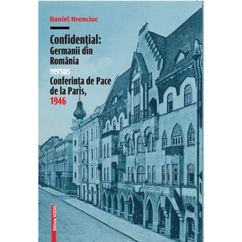 Confidential: Germanii din Romania versus Conferinta de Pace de la Paris, 1946 Confidential: Germanii din Romania versus Conferinta de Pace de la Paris, 1946