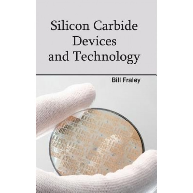Silicon Carbide Devices and Technology, Bill Fraley (Editor)