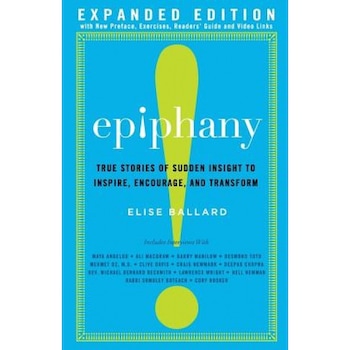 Epiphany: True Stories of Sudden Insight to Inspire, Encourage and Transform, Expanded Edition - Elise Ballard (Author) Epiphany: True Stories of Sudden Insight to Inspire, Encourage and Transform, Expanded Edition - Elise Ballard (Author)